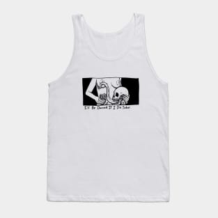 I'll Be Damned If I Die Sober Tank Top